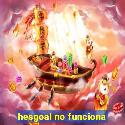 hesgoal no funciona